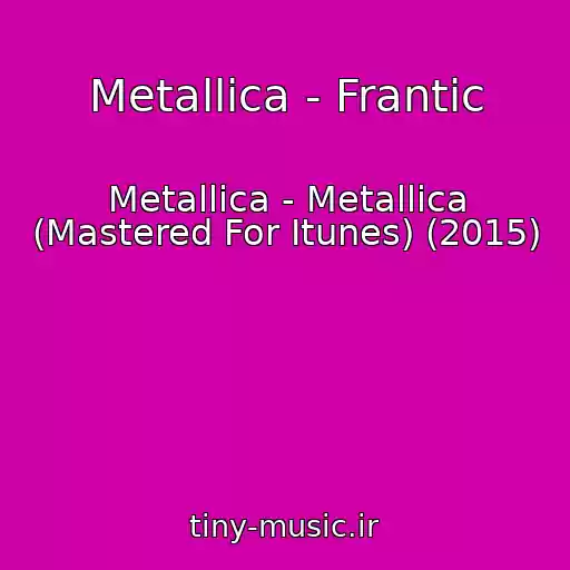 کاور آهنگ Metallica - Frantic از Metallica - Metallica (Mastered For Itunes) (2015)