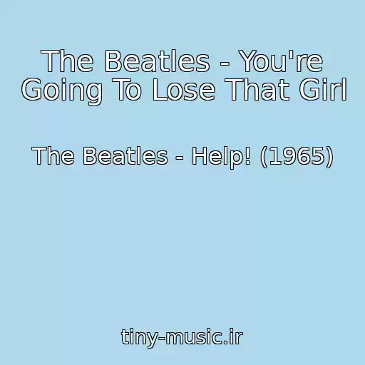کاور آهنگ The Beatles - You're Going To Lose That Girl از The Beatles - Help! (1965)