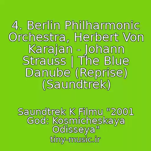 کاور آهنگ 4. Berlin Philharmonic Orchestra, Herbert Von Karajan - Johann Strauss | The Blue Danube (Reprise) (Saundtrek) از Saundtrek K Filmu "2001 God: Kosmicheskaya Odisseya"