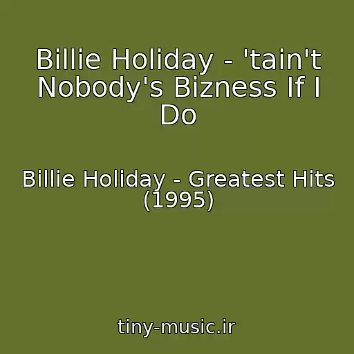 کاور آهنگ Billie Holiday - 'tain't Nobody's Bizness If I Do از Billie Holiday - Greatest Hits (1995)