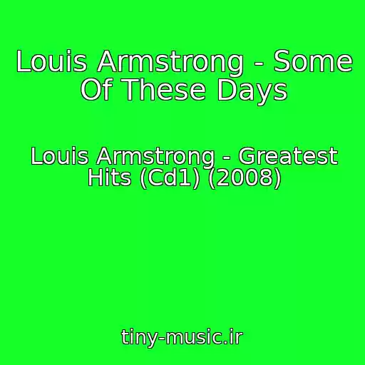 کاور آهنگ Louis Armstrong - Some Of These Days از Louis Armstrong - Greatest Hits (Cd1) (2008)