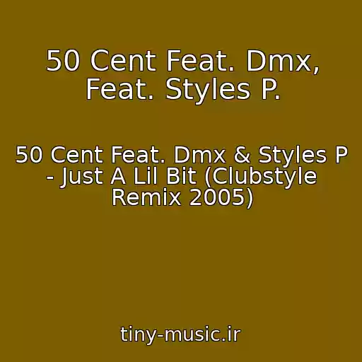 کاور آهنگ 50 Cent Feat. Dmx, Feat. Styles P. از 50 Cent Feat. Dmx & Styles P - Just A Lil Bit (Clubstyle Remix 2005)