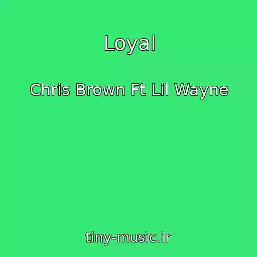 کاور آهنگ Loyal از Chris Brown Ft Lil Wayne