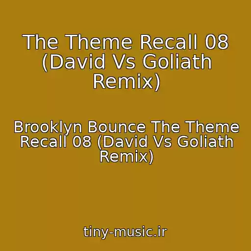 کاور آهنگ The Theme Recall 08 (David Vs Goliath Remix) از Brooklyn Bounce The Theme Recall 08 (David Vs Goliath Remix)