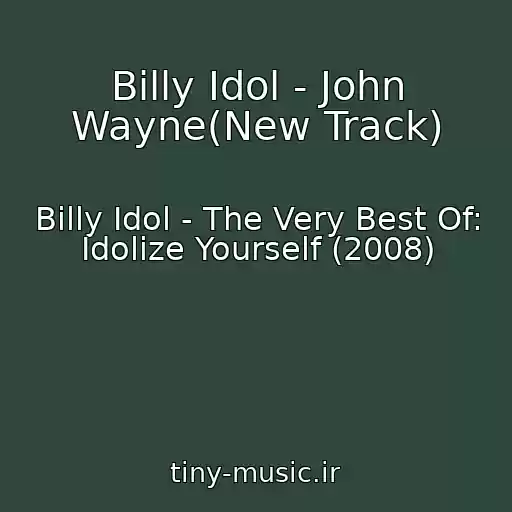 کاور آهنگ Billy Idol - John Wayne(New Track) از Billy Idol - The Very Best Of: Idolize Yourself (2008)