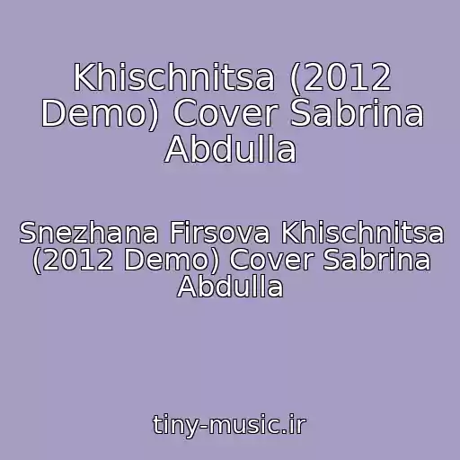 کاور آهنگ Khischnitsa (2012 Demo) Cover Sabrina Abdulla از Snezhana Firsova Khischnitsa (2012 Demo) Cover Sabrina Abdulla