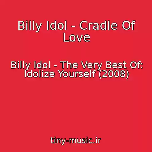 کاور آهنگ Billy Idol - Cradle Of Love از Billy Idol - The Very Best Of: Idolize Yourself (2008)