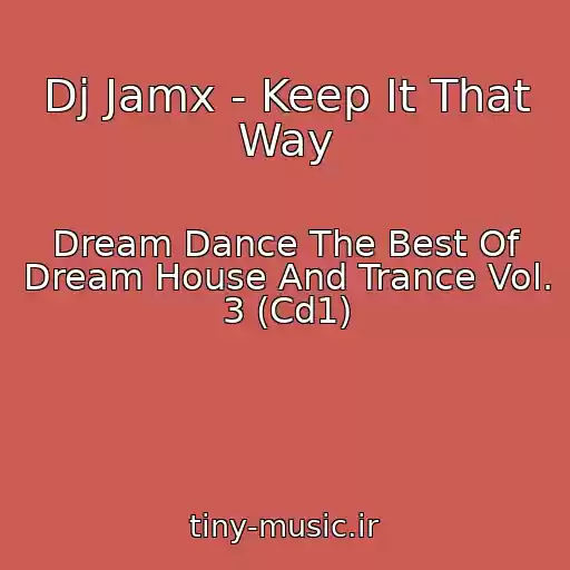 کاور آهنگ Dj Jamx - Keep It That Way از Dream Dance The Best Of Dream House And Trance Vol. 3 (Cd1)