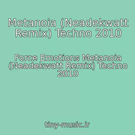 کاور آهنگ Metanoia (Neadekwatt Remix) Techno 2010 از Force Emotions Metanoia (Neadekwatt Remix) Techno 2010