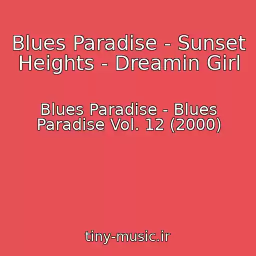 کاور آهنگ Blues Paradise - Sunset Heights - Dreamin Girl از Blues Paradise - Blues Paradise Vol. 12 (2000)