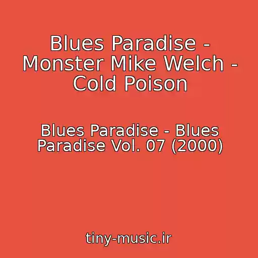 کاور آهنگ Blues Paradise - Monster Mike Welch - Cold Poison از Blues Paradise - Blues Paradise Vol. 07 (2000)
