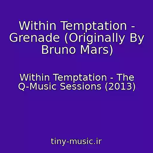 کاور آهنگ Within Temptation - Grenade (Originally By Bruno Mars) از Within Temptation - The Q-Music Sessions (2013)