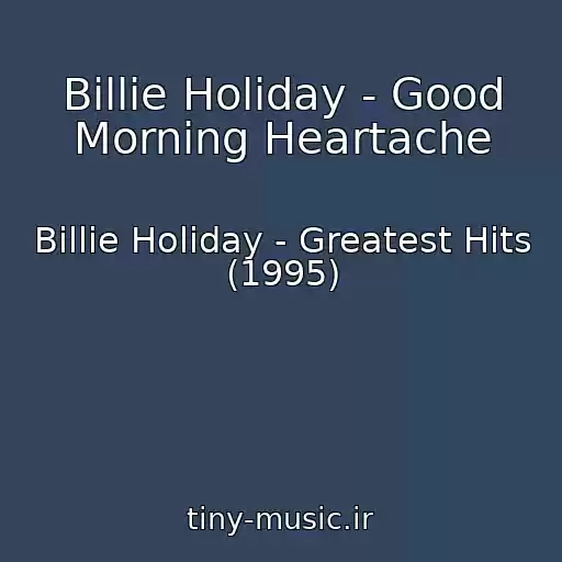 کاور آهنگ Billie Holiday - Good Morning Heartache از Billie Holiday - Greatest Hits (1995)