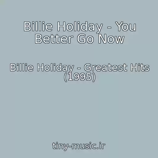 کاور آهنگ Billie Holiday - You Better Go Now از Billie Holiday - Greatest Hits (1995)