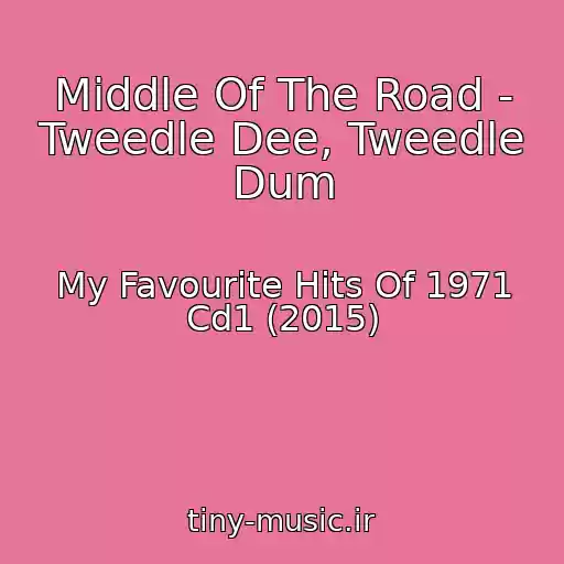 کاور آهنگ Middle Of The Road - Tweedle Dee, Tweedle Dum از My Favourite Hits Of 1971 Cd1 (2015)