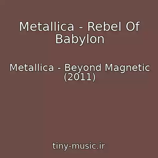 کاور آهنگ Metallica - Rebel Of Babylon از Metallica - Beyond Magnetic (2011)