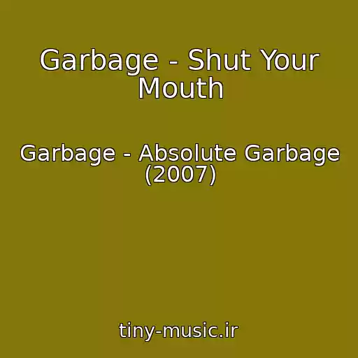 کاور آهنگ Garbage - Shut Your Mouth از Garbage - Absolute Garbage (2007)