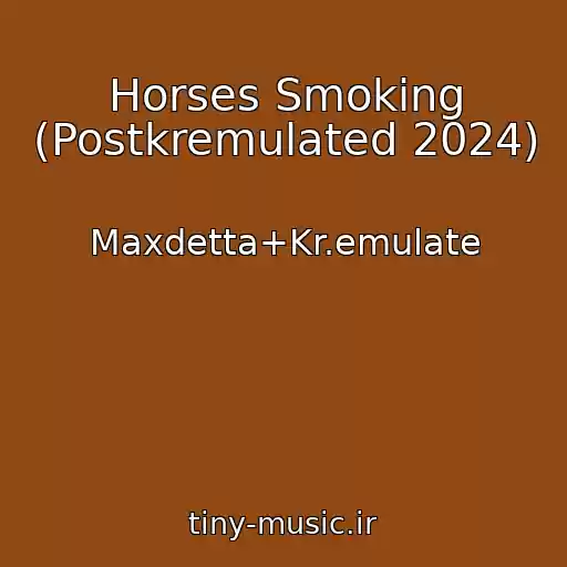کاور آهنگ Horses Smoking (Postkremulated 2024) از Maxdetta+Kr.emulate