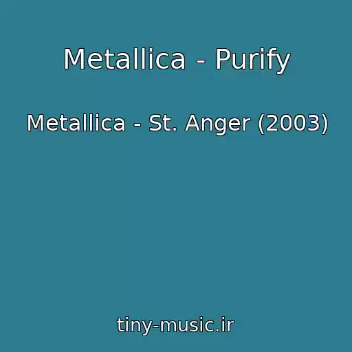 کاور آهنگ Metallica - Purify از Metallica - St. Anger (2003)