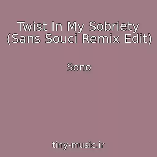 کاور آهنگ Twist In My Sobriety (Sans Souci Remix Edit) از Sono