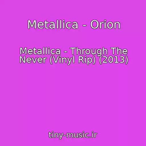 کاور آهنگ Metallica - Orion از Metallica - Through The Never (Vinyl Rip) (2013)