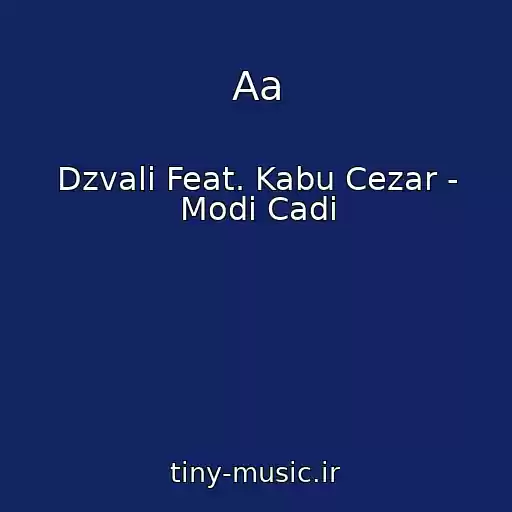 کاور آهنگ Aa از Dzvali Feat. Kabu Cezar - Modi Cadi