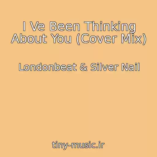 کاور آهنگ I Ve Been Thinking About You (Cover Mix) از Londonbeat & Silver Nail