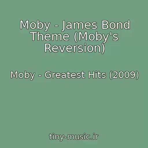 کاور آهنگ Moby - James Bond Theme (Moby's Reversion) از Moby - Greatest Hits (2009)