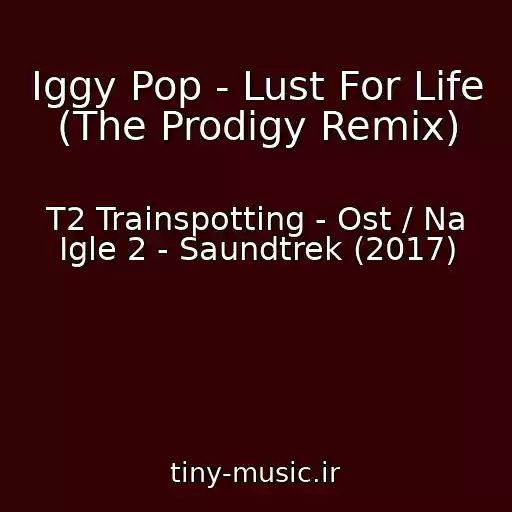کاور آهنگ Iggy Pop - Lust For Life (The Prodigy Remix) از T2 Trainspotting - Ost / Na Igle 2 - Saundtrek (2017)