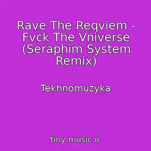 کاور آهنگ Rave The Reqviem - Fvck The Vniverse (Seraphim System Remix) از Tekhnomuzyka
