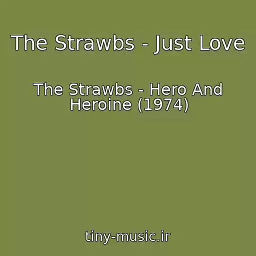 کاور آهنگ The Strawbs - Just Love از The Strawbs - Hero And Heroine (1974)