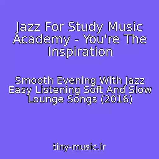 کاور آهنگ Jazz For Study Music Academy - You're The Inspiration از Smooth Evening With Jazz Easy Listening Soft And Slow Lounge Songs (2016)