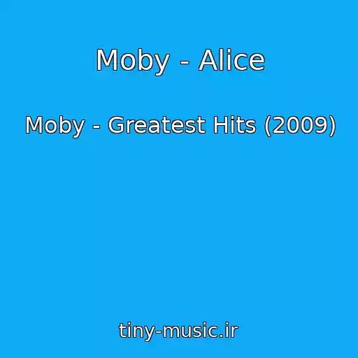 کاور آهنگ Moby - Alice از Moby - Greatest Hits (2009)