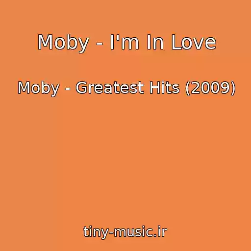 کاور آهنگ Moby - I'm In Love از Moby - Greatest Hits (2009)