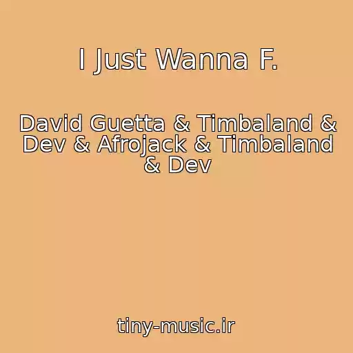 کاور آهنگ I Just Wanna F. از David Guetta & Timbaland & Dev & Afrojack & Timbaland & Dev