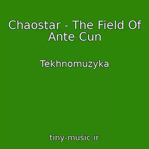 کاور آهنگ Chaostar - The Field Of Ante Cun از Tekhnomuzyka