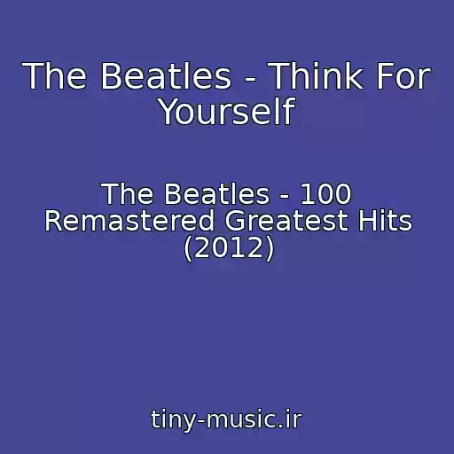 کاور آهنگ The Beatles - Think For Yourself از The Beatles - 100 Remastered Greatest Hits (2012)