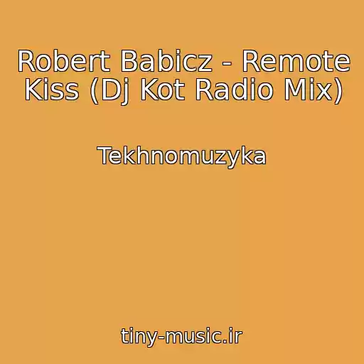 کاور آهنگ Robert Babicz - Remote Kiss (Dj Kot Radio Mix) از Tekhnomuzyka