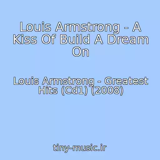 کاور آهنگ Louis Armstrong - A Kiss Of Build A Dream On از Louis Armstrong - Greatest Hits (Cd1) (2008)