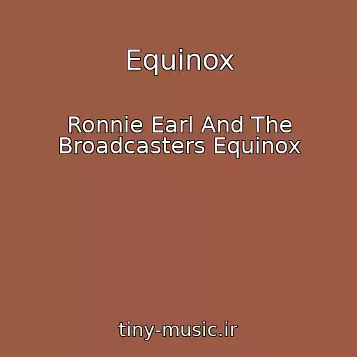 کاور آهنگ Equinox از Ronnie Earl And The Broadcasters Equinox