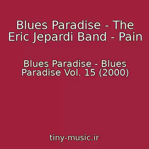 کاور آهنگ Blues Paradise - The Eric Jepardi Band - Pain از Blues Paradise - Blues Paradise Vol. 15 (2000)