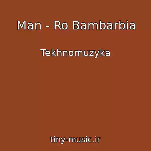 کاور آهنگ Man - Ro Bambarbia از Tekhnomuzyka