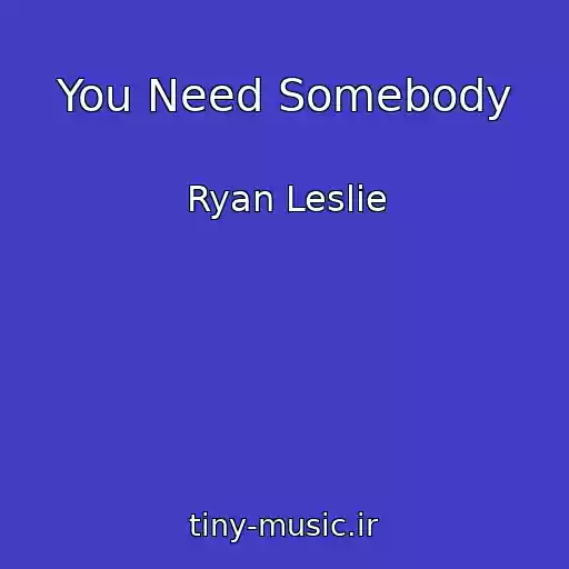 کاور آهنگ You Need Somebody از Ryan Leslie