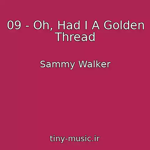 کاور آهنگ 09 - Oh, Had I A Golden Thread از Sammy Walker