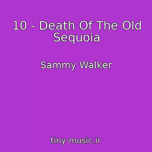 کاور آهنگ 10 - Death Of The Old Sequoia از Sammy Walker