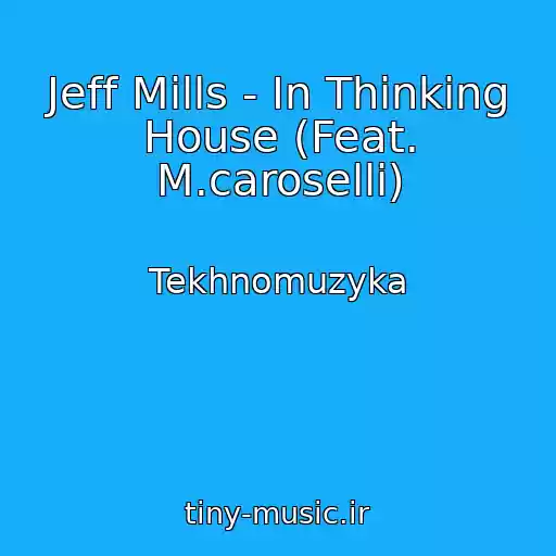 کاور آهنگ Jeff Mills - In Thinking House (Feat. M.caroselli) از Tekhnomuzyka
