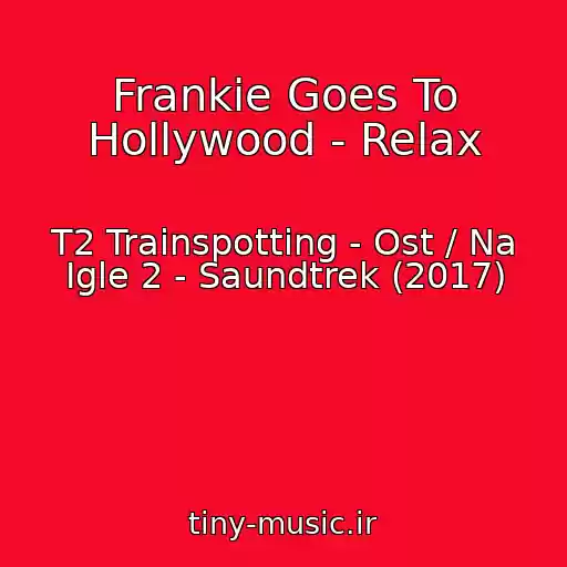 کاور آهنگ Frankie Goes To Hollywood - Relax از T2 Trainspotting - Ost / Na Igle 2 - Saundtrek (2017)
