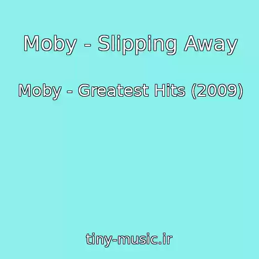 کاور آهنگ Moby - Slipping Away از Moby - Greatest Hits (2009)