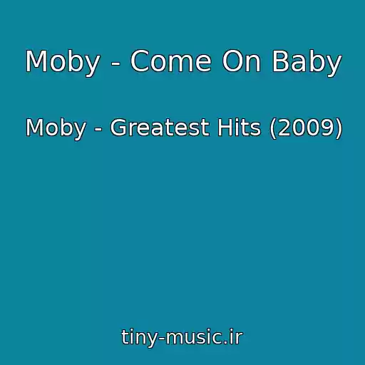 کاور آهنگ Moby - Come On Baby از Moby - Greatest Hits (2009)