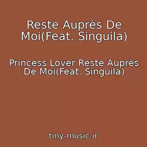 کاور آهنگ Reste Auprès De Moi(Feat. Singuila) از Princess Lover Reste Auprès De Moi(Feat. Singuila)